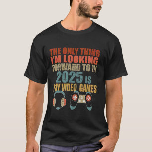 2025 Funny Gamer Play Video Games Look Forward to T-Shirt