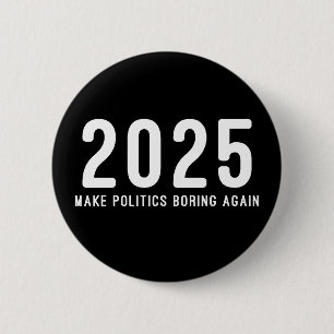 2025 Make Politics Boring Again 6 Cm Round Badge