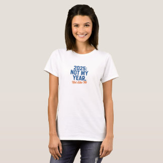 2025: Not My Year - Funny '90s Nostalgia T-Shirt