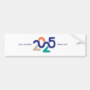 2025 still figuring things out bumper sticker