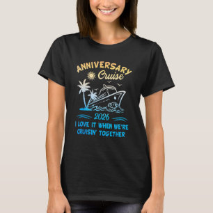 2026 Cruise I Love It When We re Cruisin Together T-Shirt