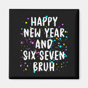 2026 Happy New Year's Eve Party Six Seven Bruh Fun Magnet