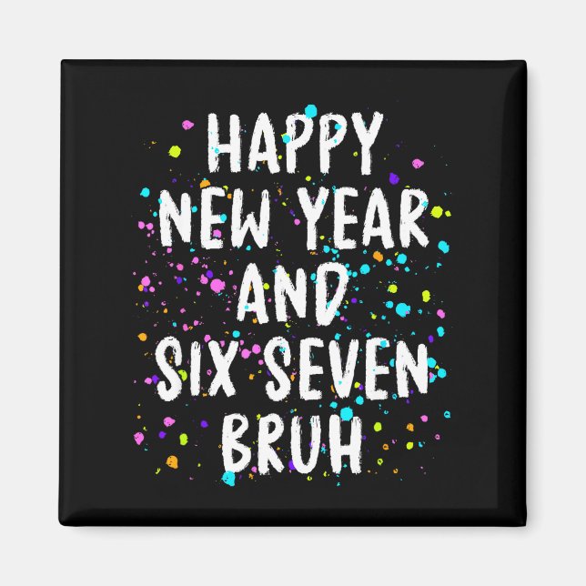 2026 Happy New Year's Eve Party Six Seven Bruh Fun Magnet (Front)