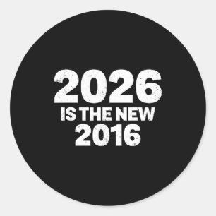 2026 Is The New 2016 Funny Quote Nostalgic Vibes Classic Round Sticker