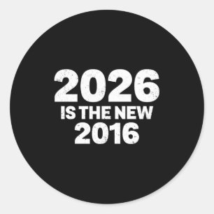 2026 Is The New 2016 Funny Quote Nostalgic Vibes P Classic Round Sticker