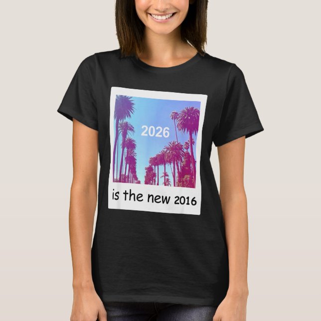 2026 Is The New 2016 Nostalgic 2016 Summer Vibes D T-Shirt (Front)