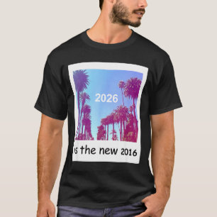 2026 Is The New 2016 Nostalgic 2016 Summer Vibes D T-Shirt