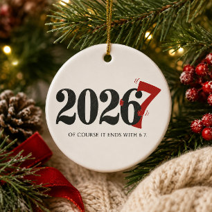 2026 Of Course It Ends With 6 7 Funny Ceramic Ornament