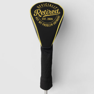 2026 Retirement Not My Problem Anymore Golf Head Cover