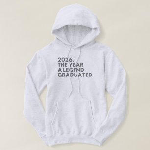 2026. The year  a legend graduated College Grad  Hoodie