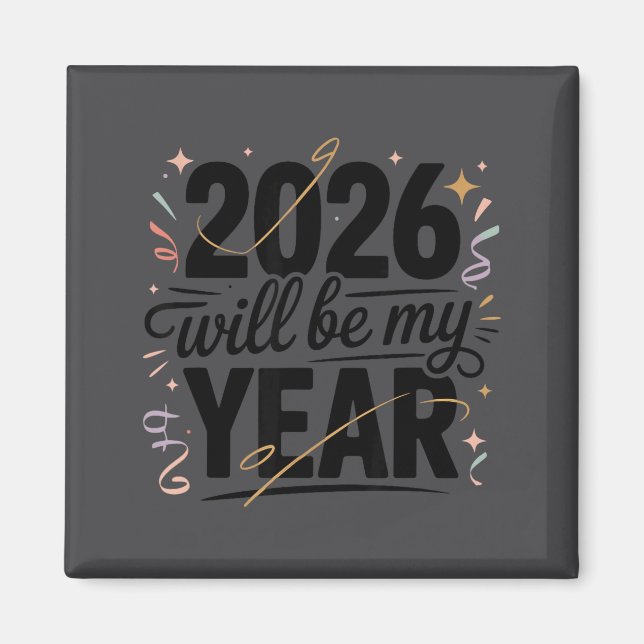 2026 Will Be My Year Celebration New Year Funny  Magnet (Front)