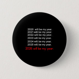 2026 Will Be My Year Funny Humor Hope Quote  6 Cm Round Badge