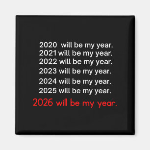 2026 Will Be My Year Funny Humor Hope Quote  Magnet