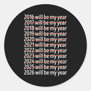 2026 Will Be My Year Funny Humor New Year Quote Re Classic Round Sticker