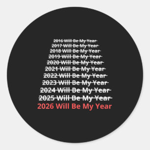 2026 Will Be My Year Funny New Year Quote  Classic Round Sticker