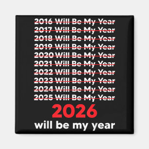 2026 Will Be My Year Tee Funny Saying Humour Quote Magnet