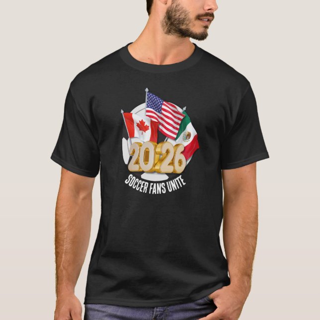 2026 WORLD SOCCER FANS UNITE Football  T-Shirt (Front)