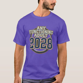 2028 Election Design - ANY FUNCTIONING ADULT 2028 T-Shirt