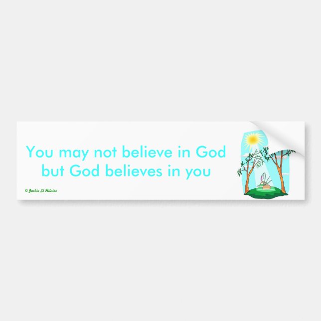 20585979 You may not believe in God Bumper Sticker (Front)
