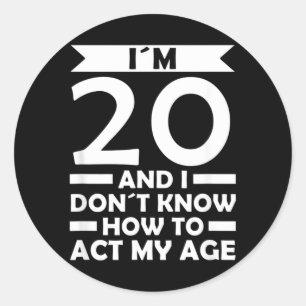 20 Dont Know How To Act Age Quote 20th Birthday Classic Round Sticker