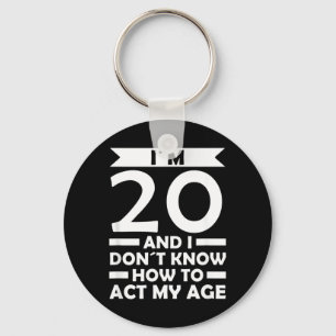 20 Dont Know How To Act Age Quote 20th Birthday Key Ring