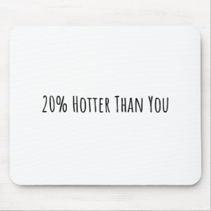 20% Hotter Than You Mouse Pad