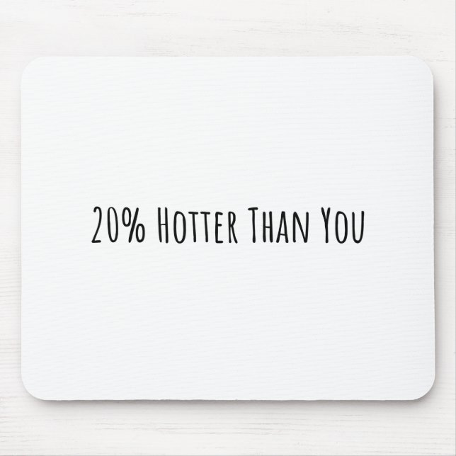20% Hotter Than You Mouse Pad (Front)