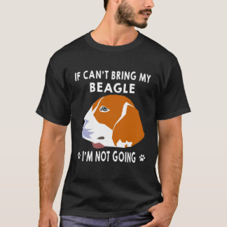 20 If I Can't Bring My Beagle I'm Not Going T-Shirt