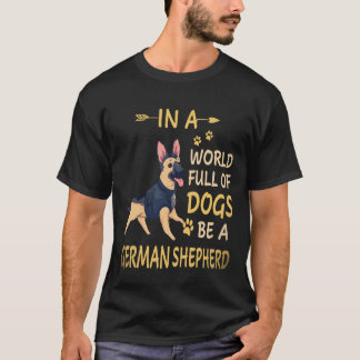 20 In A World Full Of Dogs Be A German Shepherd T-Shirt