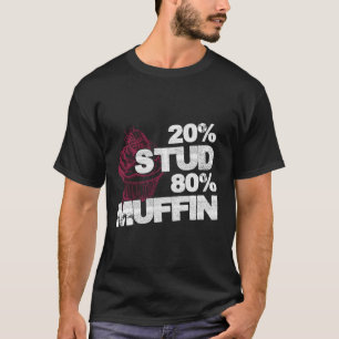 20% Stud 80% Muffin - Sweet National Dessert Day - T-Shirt
