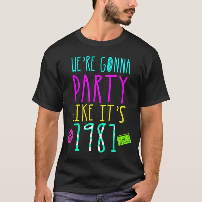 20th Birthday WE WILL PARTY LIKE ITS 1981 T-Shirt (Front)