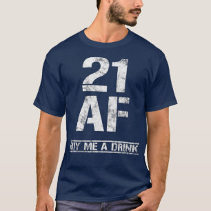 21 AF Buy Me A Drink Funny 21st Birthday Outfit T-Shirt