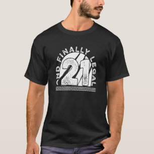 21 And Finally Legal 21 Years Old Happy 21st Birt T-Shirt