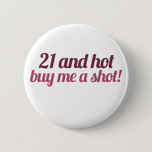 21 and hot buy me a shot 6 cm round badge