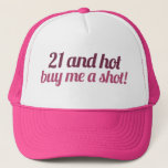 21 and hot buy me a shot trucker hat<br><div class="desc">21 and hot birthday party</div>