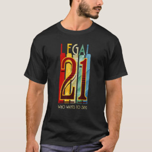 21 And Legal Who Wants To Sing 21st Birthday T-Shirt
