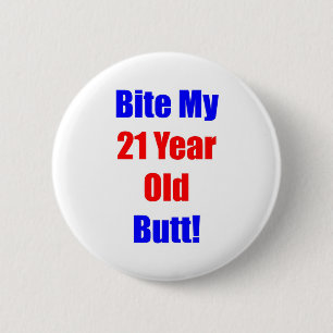 21 Bite My Butt 6 Cm Round Badge