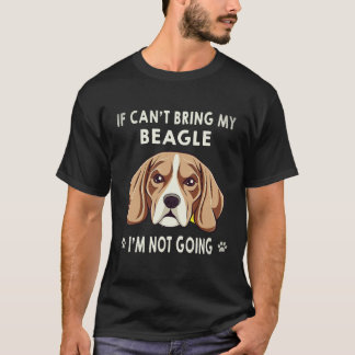 21 If I Can't Bring My Beagle I'm Not Going Beagle T-Shirt