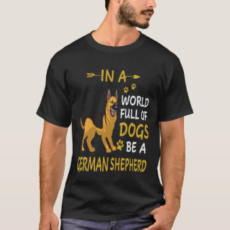 21 In A World Full Of Dogs Be A German Shepherd T-Shirt
