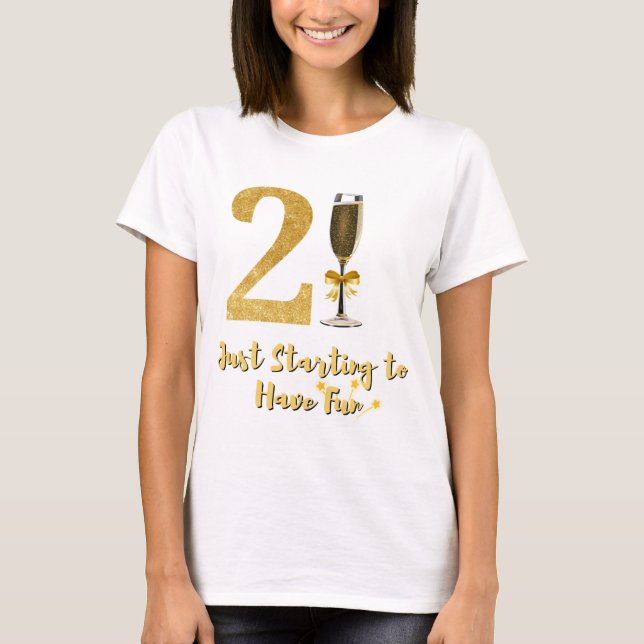 21 Just Starting to Have Fun Elegant Gold  T-Shirt (Front)