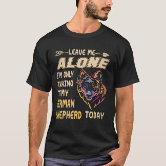 21 Leave Me Alone I'm Only Talking To My German Sh T-Shirt