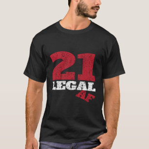 21 Legal Af I Legal Drinking Age Py T-Shirt
