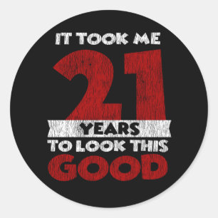 21 Year Old Bday Took Me Look Good 21st Birthday Classic Round Sticker