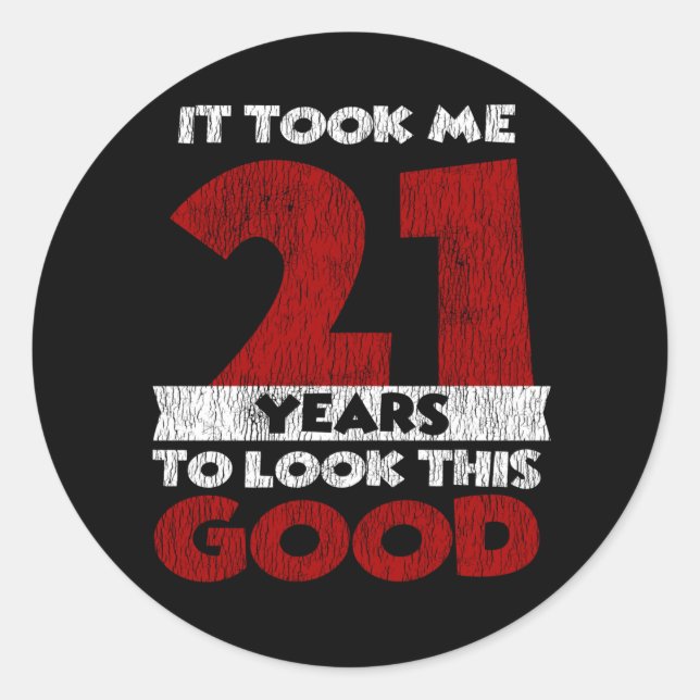 21 Year Old Bday Took Me Look Good 21st Birthday Classic Round Sticker (Front)