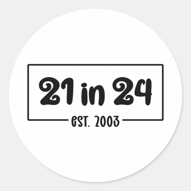 21st Birthday 21 in 24 Est 2003 Birthday Classic Round Sticker (Front)