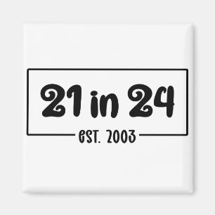 21st Birthday 21 in 24 Est 2003 Birthday Magnet
