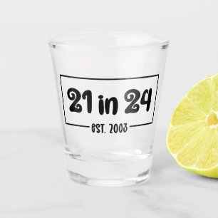 21st Birthday 21 in 24 Est 2003 Birthday Shot Glass
