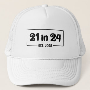 21st Birthday 21 in 24 Est 2003 Birthday Trucker Hat