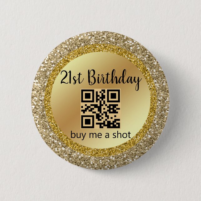 21st birthday, buy me a shot,qr code,gold glitters 6 cm round badge (Front)