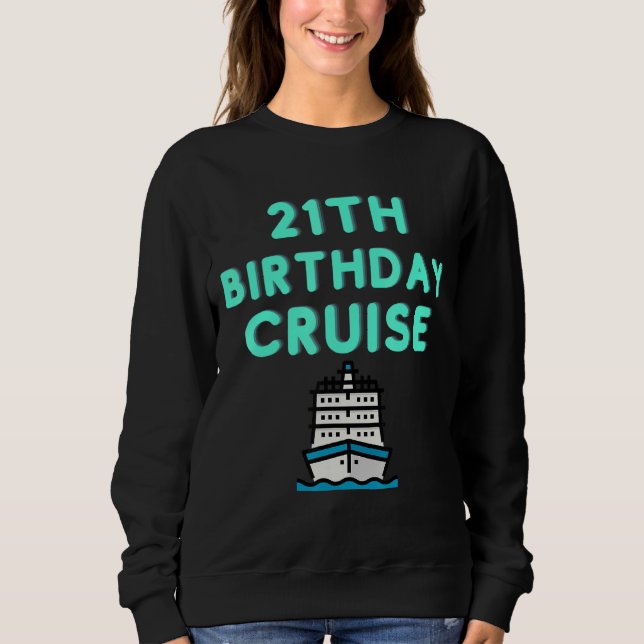 21st Birthday Cruise Cool Bright Sweatshirt (Front)